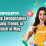 Spring Sweepstakes Casino Trends to Watch in May