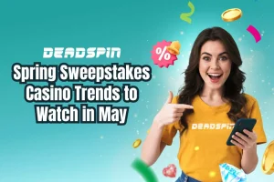 Spring Sweepstakes Casino Trends to Watch in May